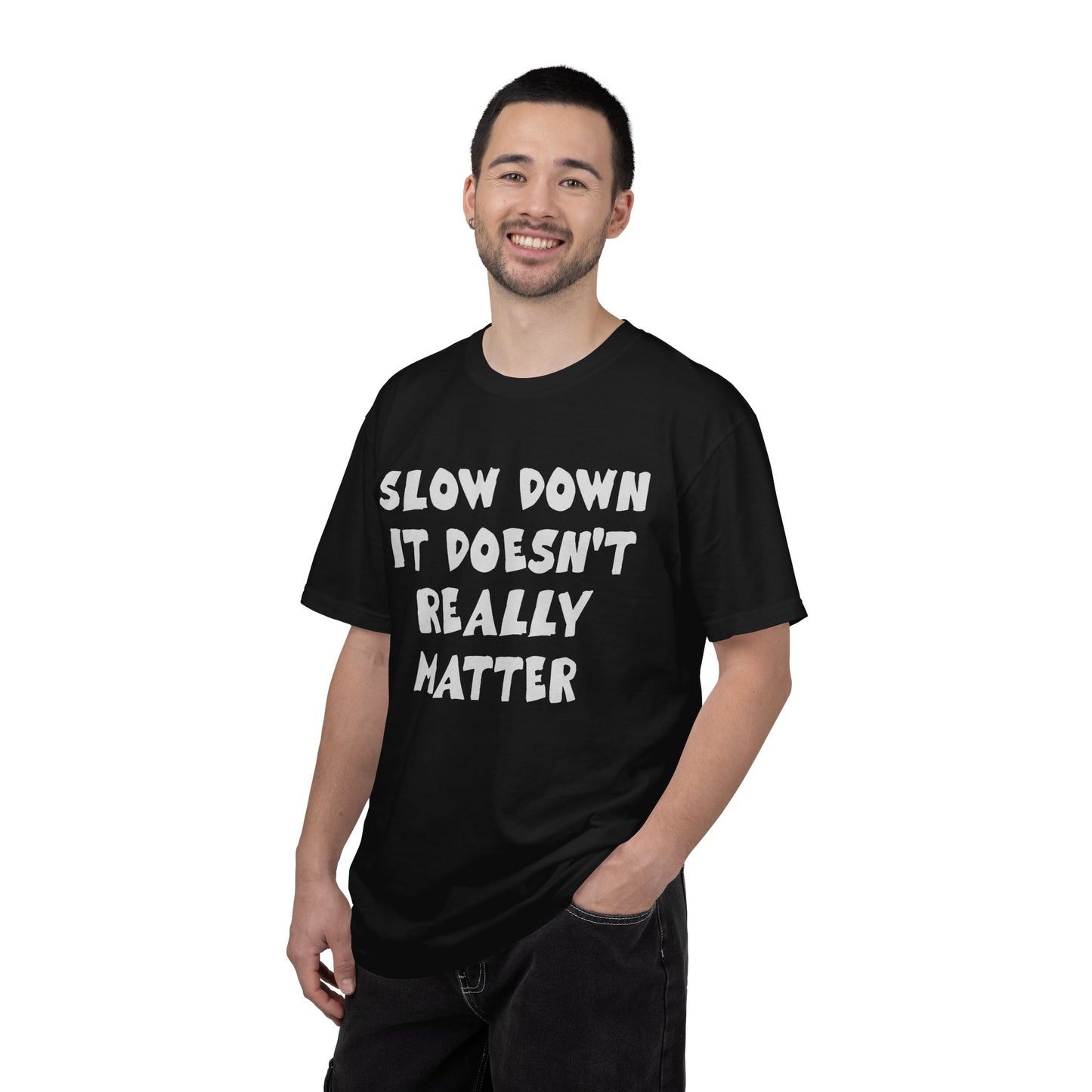 Slow Down It Doesn't Really Matter T-Shirt — Funny Anti-Hustle Relaxed Graphic Tee