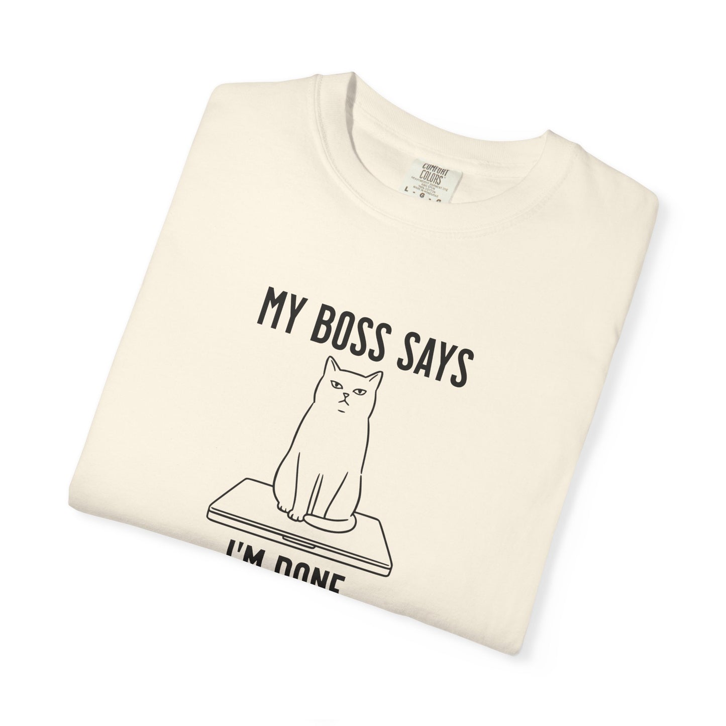 Anti-Hustle Cat T-Shirt — "My Boss Says I'm Done for the Day"