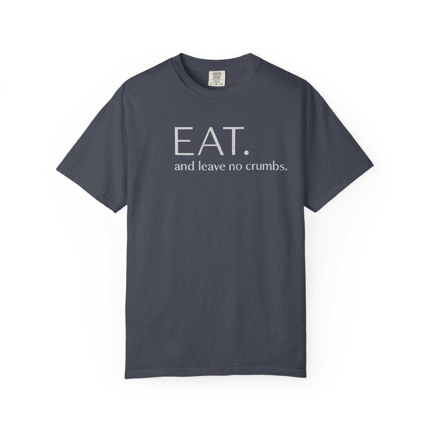Eat and Leave No Crumbs T-Shirt — Funny Foodie Shirt