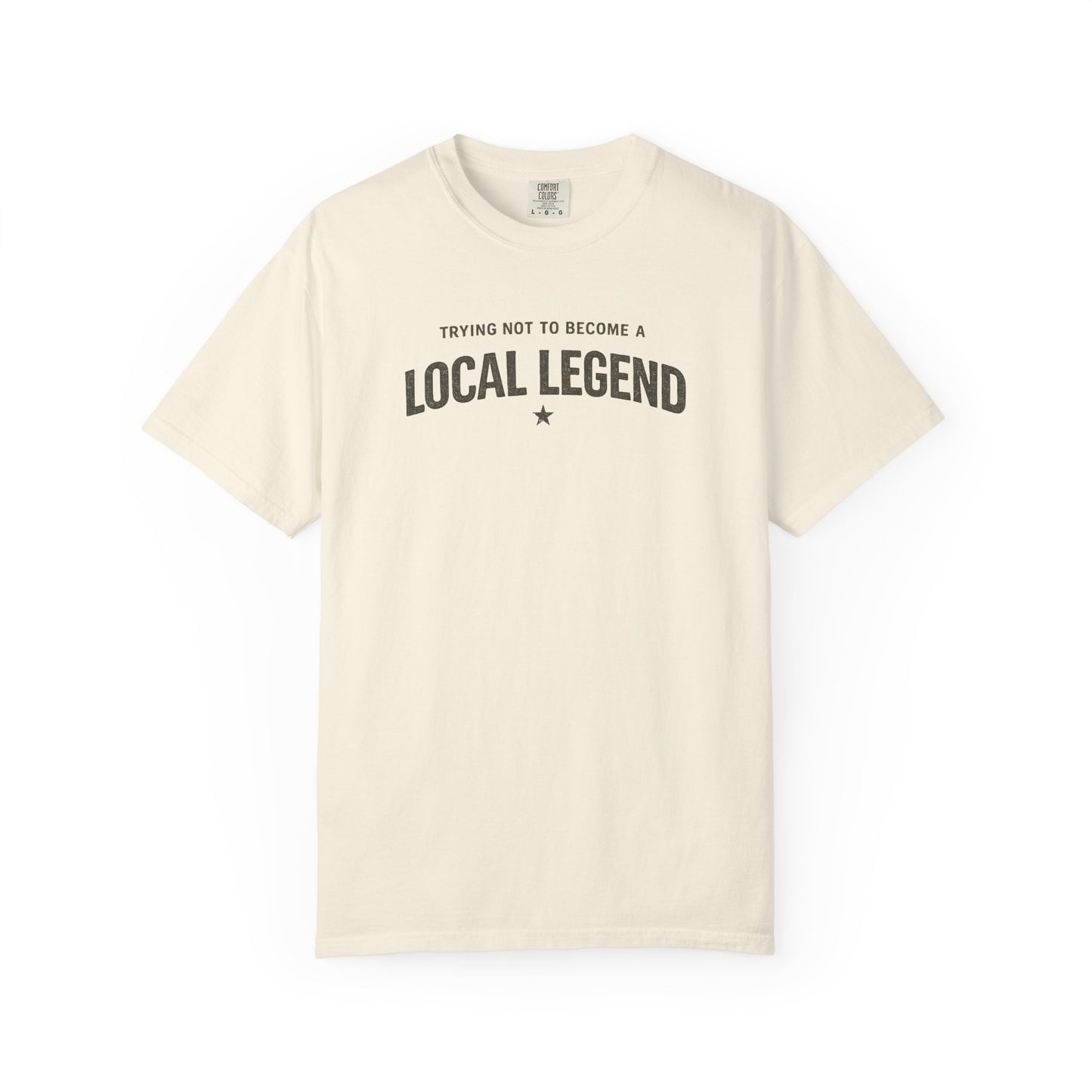 Trying Not to Become a Local Legend T-Shirt, Funny Graphic Tee