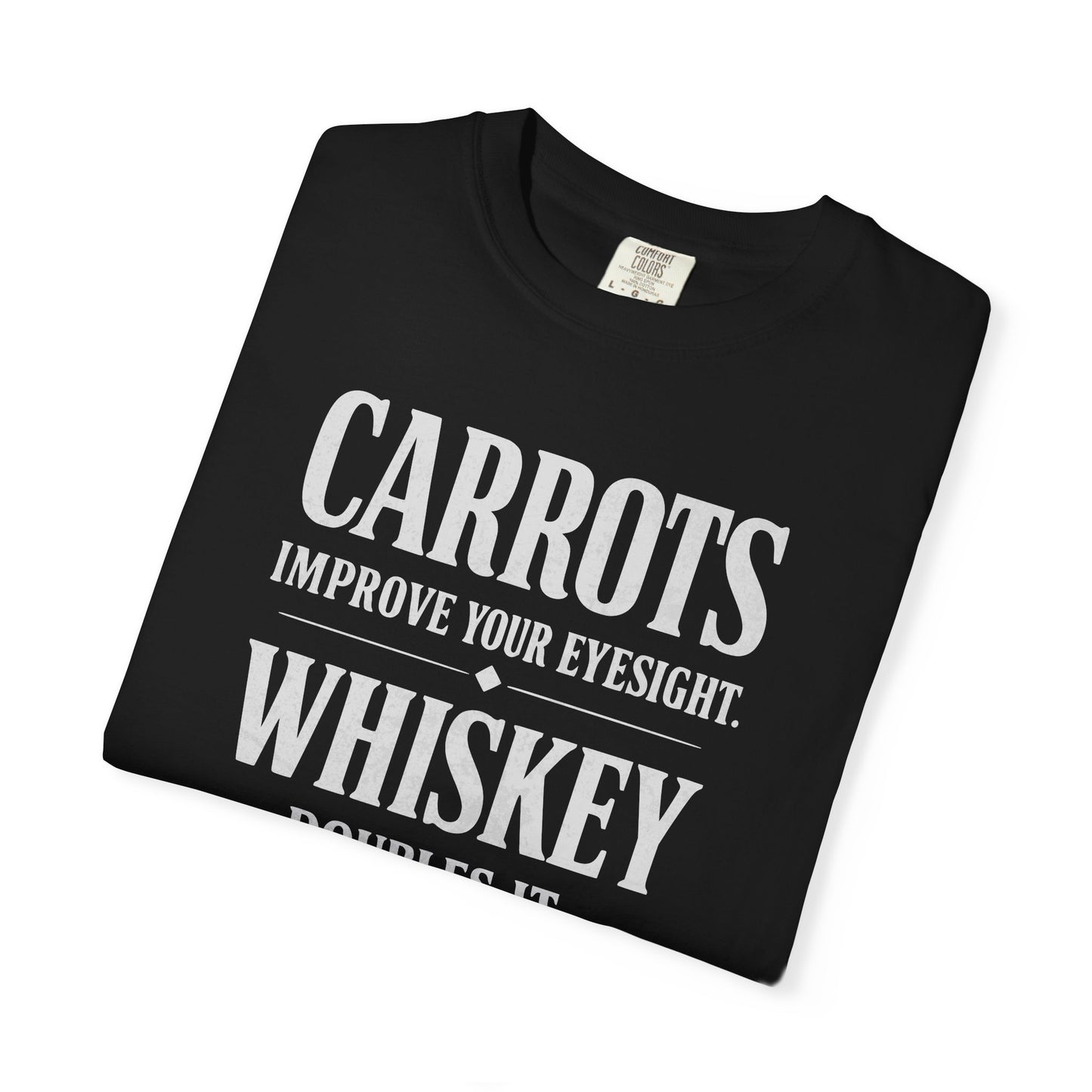 Carrots Improve Eyesight Whiskey Doubles It Shirt | Funny Whiskey Tee | Drinking Humor Shirt | Sarcastic Quote Shirt