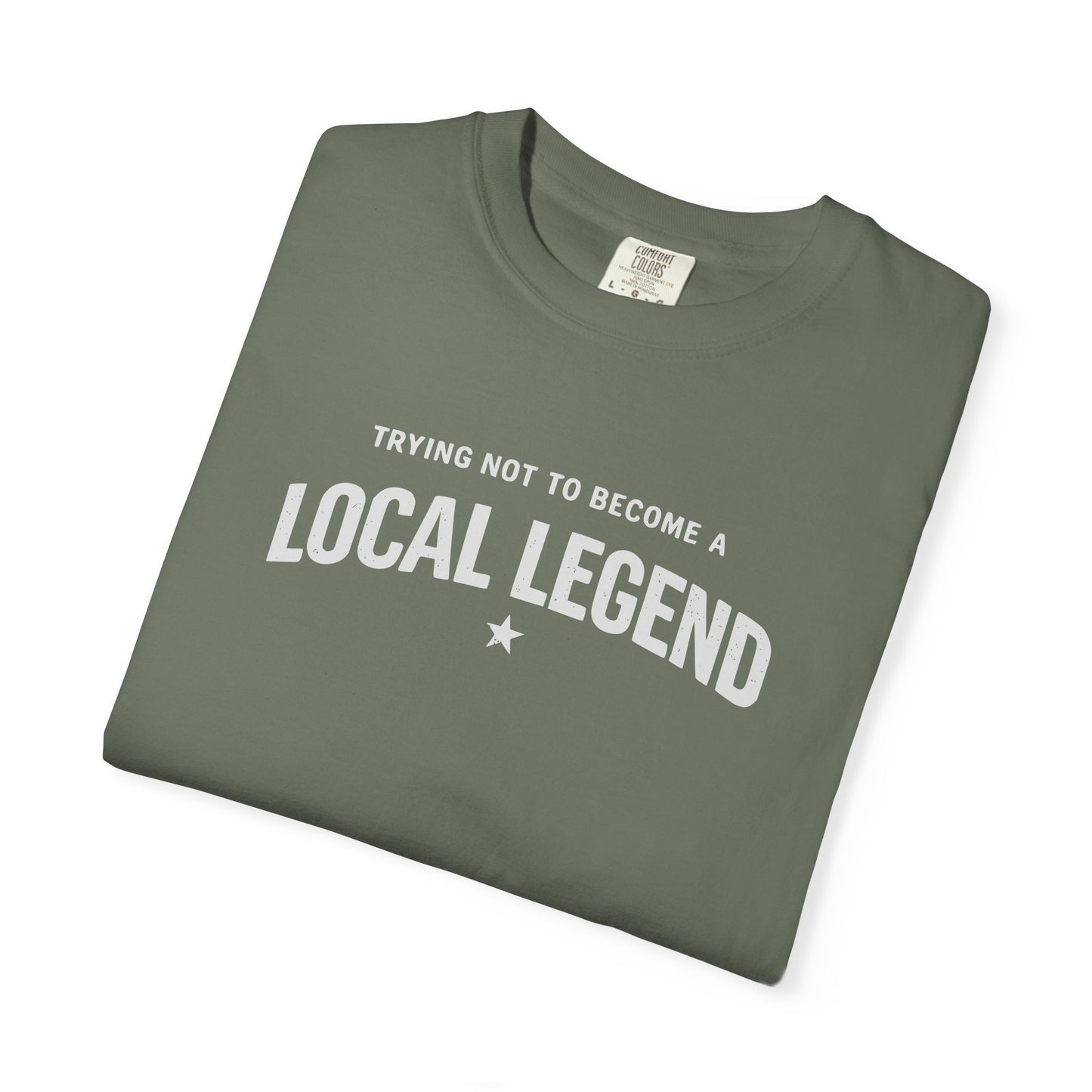 Trying Not to Become a Local Legend T-Shirt, Funny Graphic Tee