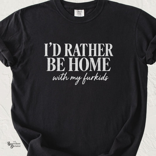 I’d Rather Be Home With My Furkids graphic tee with classic serif and handwritten script typography on a black Comfort Colors shirt