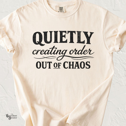 Quietly Creating Order Out of Chaos Tee