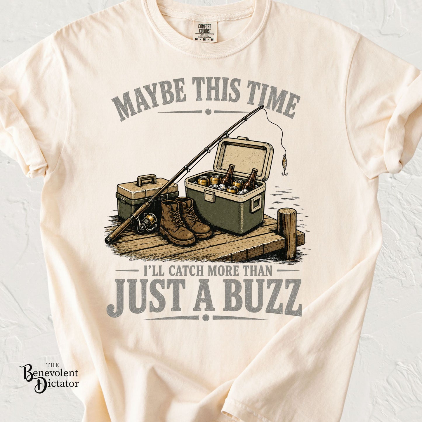 Fishing T-Shirt — "Maybe This Time I'll Catch More Than Just a Buzz" Funny Fishing Tee