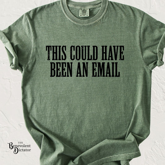 THIS COULD HAVE BEEN AN EMAIL T-Shirt — Anti-Hustle Funny Work Shirt