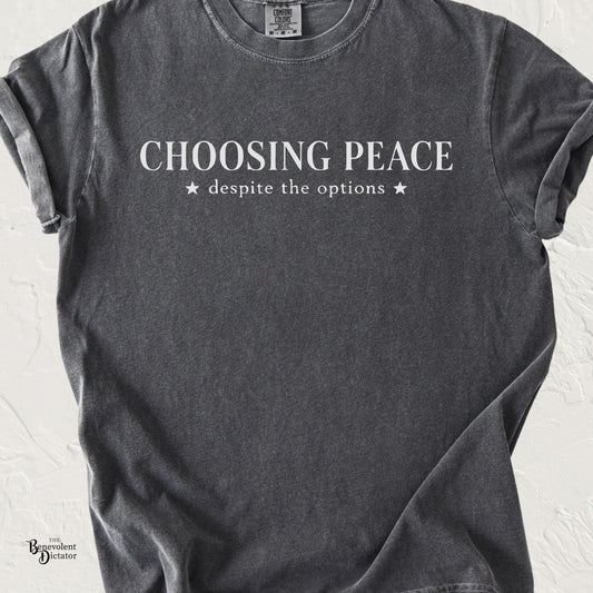 Choosing Peace T-Shirt — Typography Tee with "Choosing Peace despite the options"