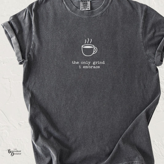 Anti-Hustle T-Shirt — "The Only Grind I Embrace" Coffee Mug Tee