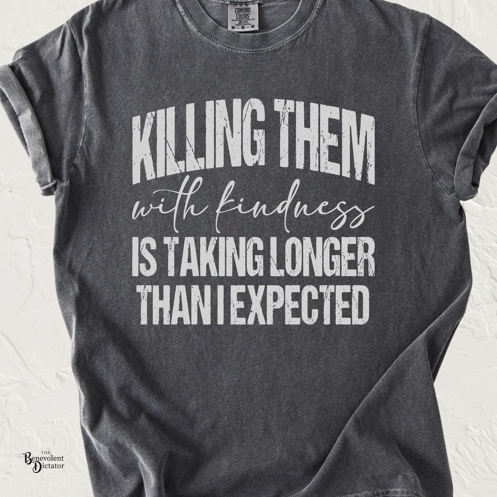 Pepper Comfort Colors t-shirt featuring distressed white typography that reads "Killing Them with Kindness Is Taking Longer Than I Expected."