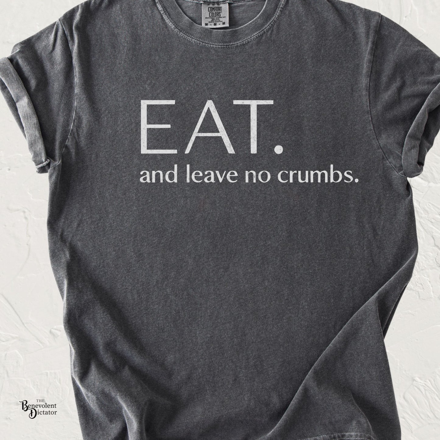 Eat and Leave No Crumbs T-Shirt — Funny Foodie Shirt