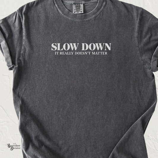 Slow Down It Doesn't Really Matter T-Shirt