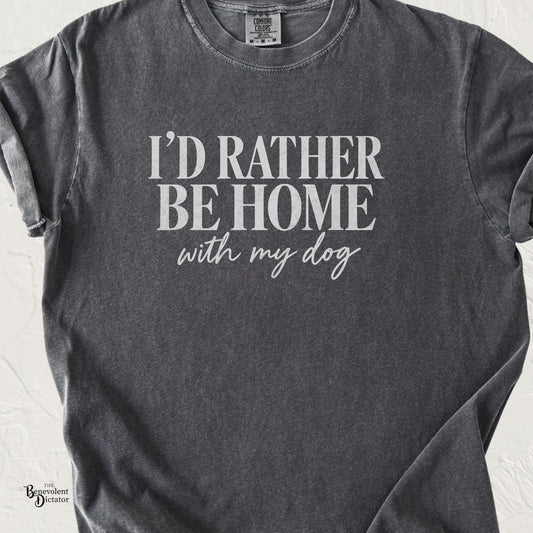 I’d Rather Be Home With My Dog graphic tee with soft serif and script typography on a charcoal Comfort Colors shirt