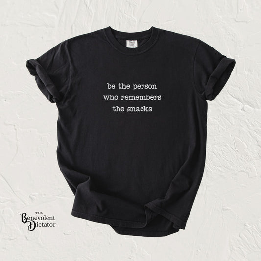 Be the Person Who Remembers the Snacks T-Shirt — Funny Typography Tee for Snack-Loving Friends