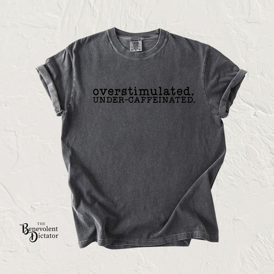 Overstimulated. Under-Caffeinated. T-Shirt