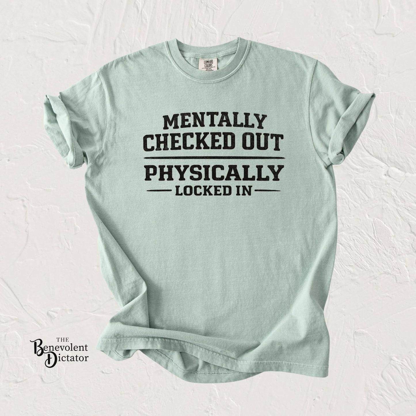 Mentally Checked Out Physically Locked In T-Shirt
