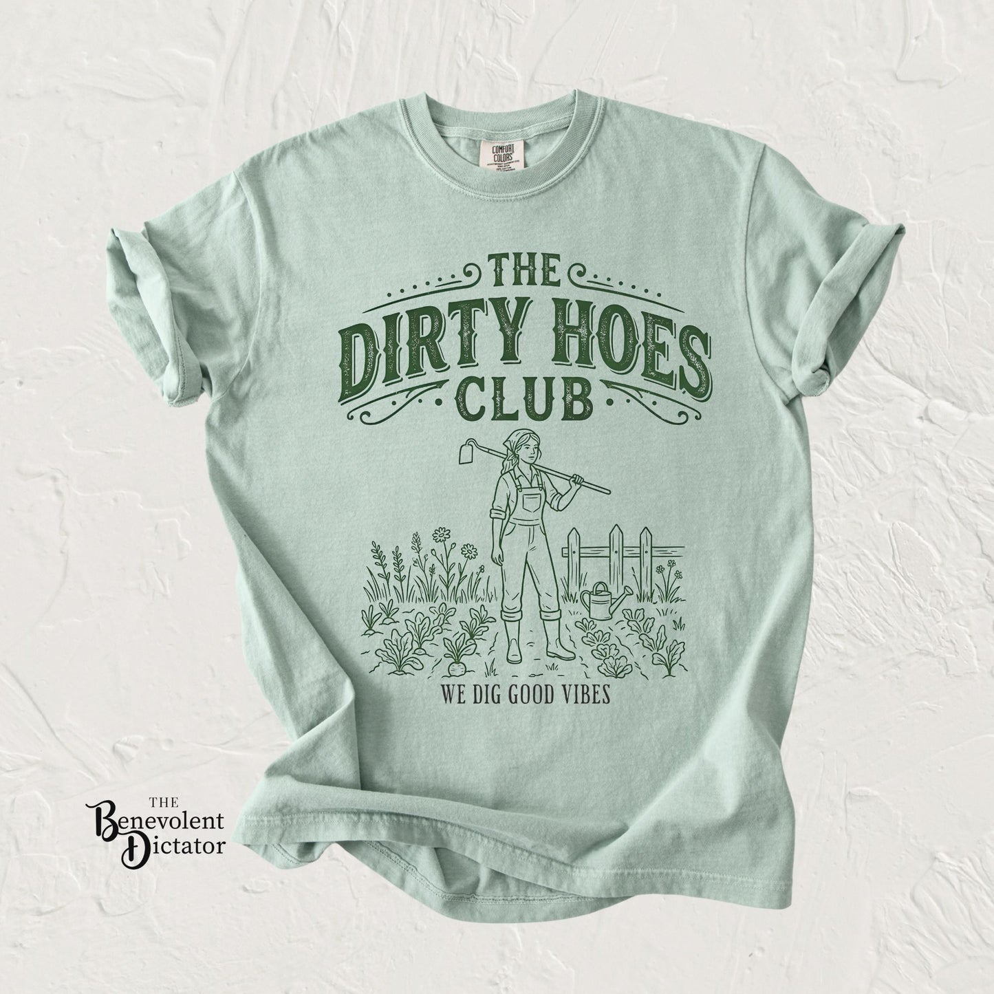 The Dirty Hoes Club Garden T-Shirt — "We Dig Good Vibes"